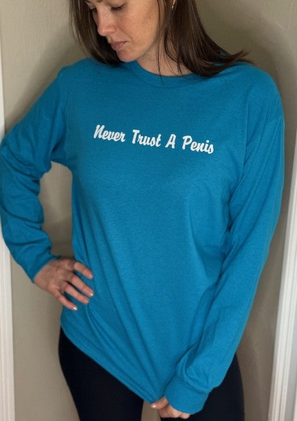 Long Sleeve T-Shirt Never Trust A Penis