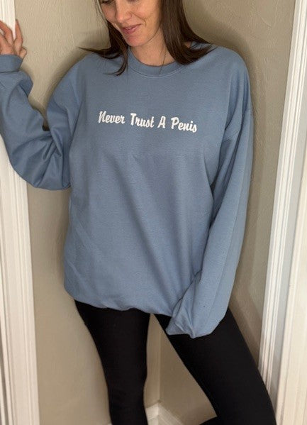 Crewneck Sweatshirt Never Trust A Penis
